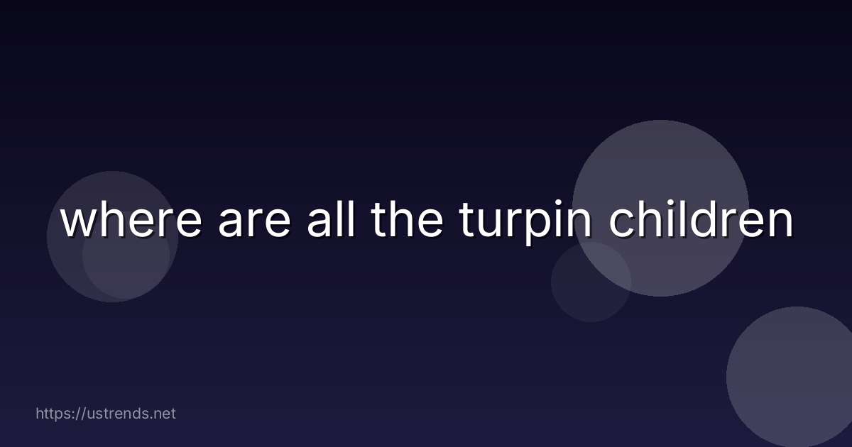 where are all the turpin children