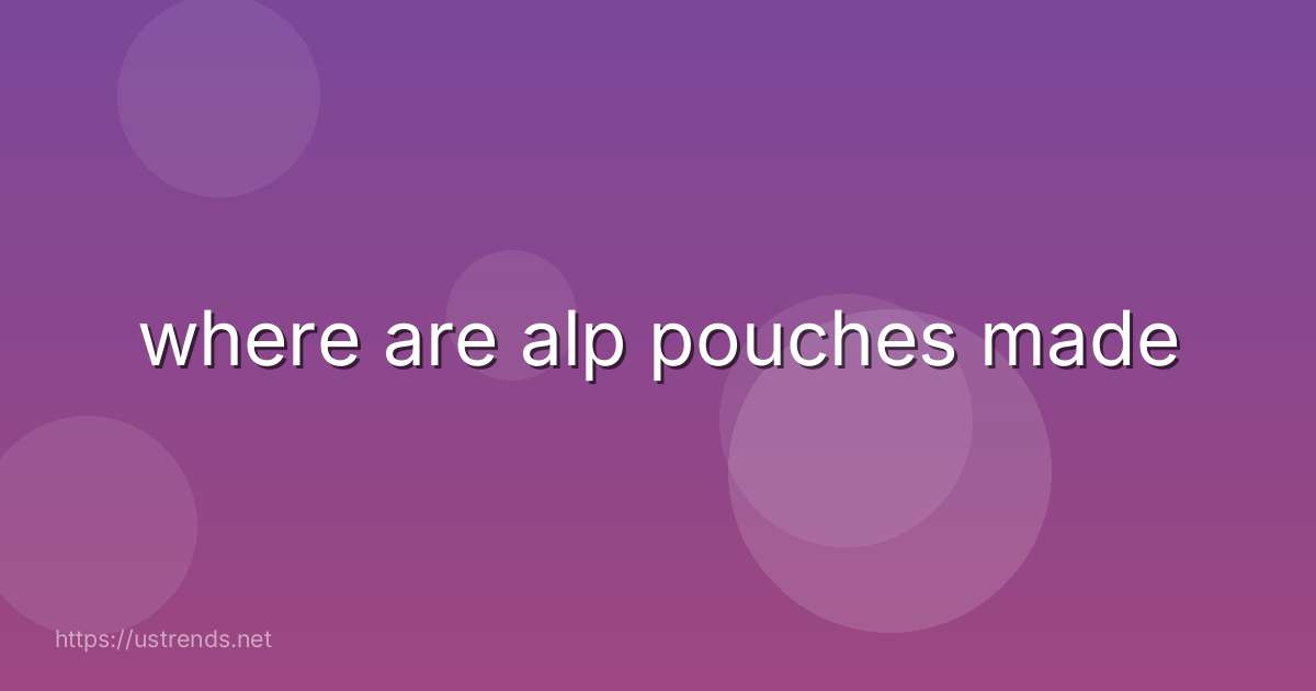 where are alp pouches made