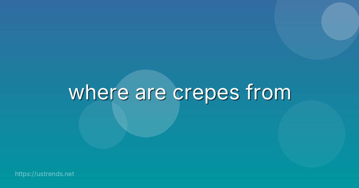 where are crepes from