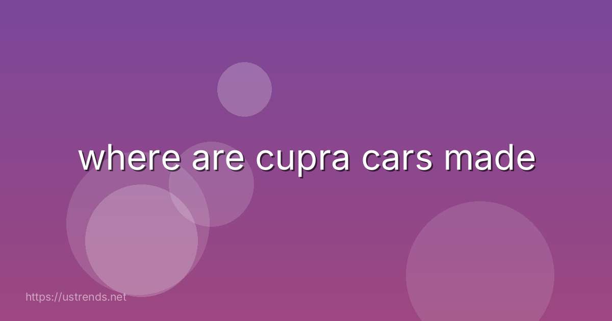 where are cupra cars made