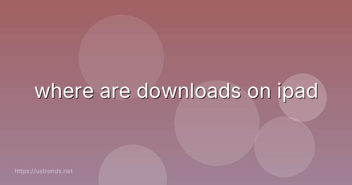 where are downloads on ipad