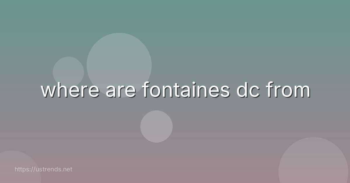 where are fontaines dc from