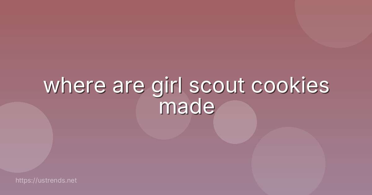 where are girl scout cookies made