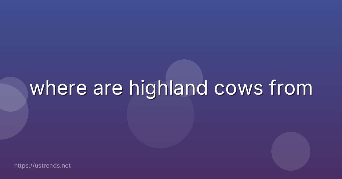 where are highland cows from