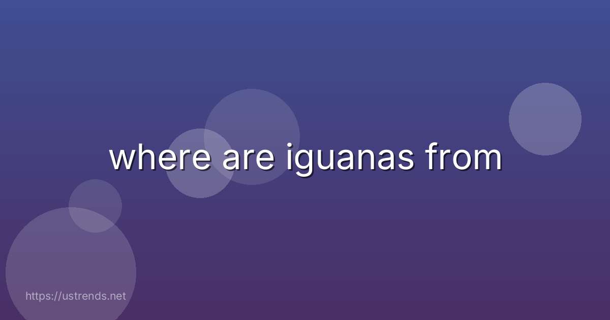 where are iguanas from