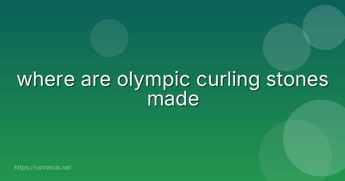 where are olympic curling stones made
