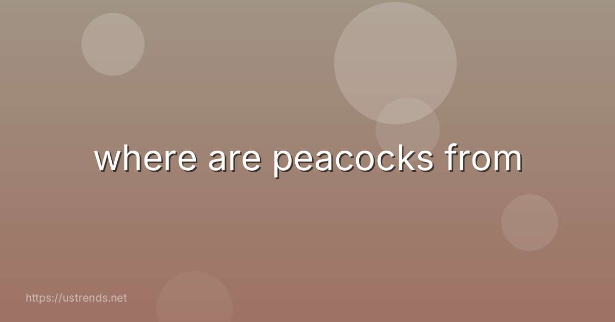 where are peacocks from