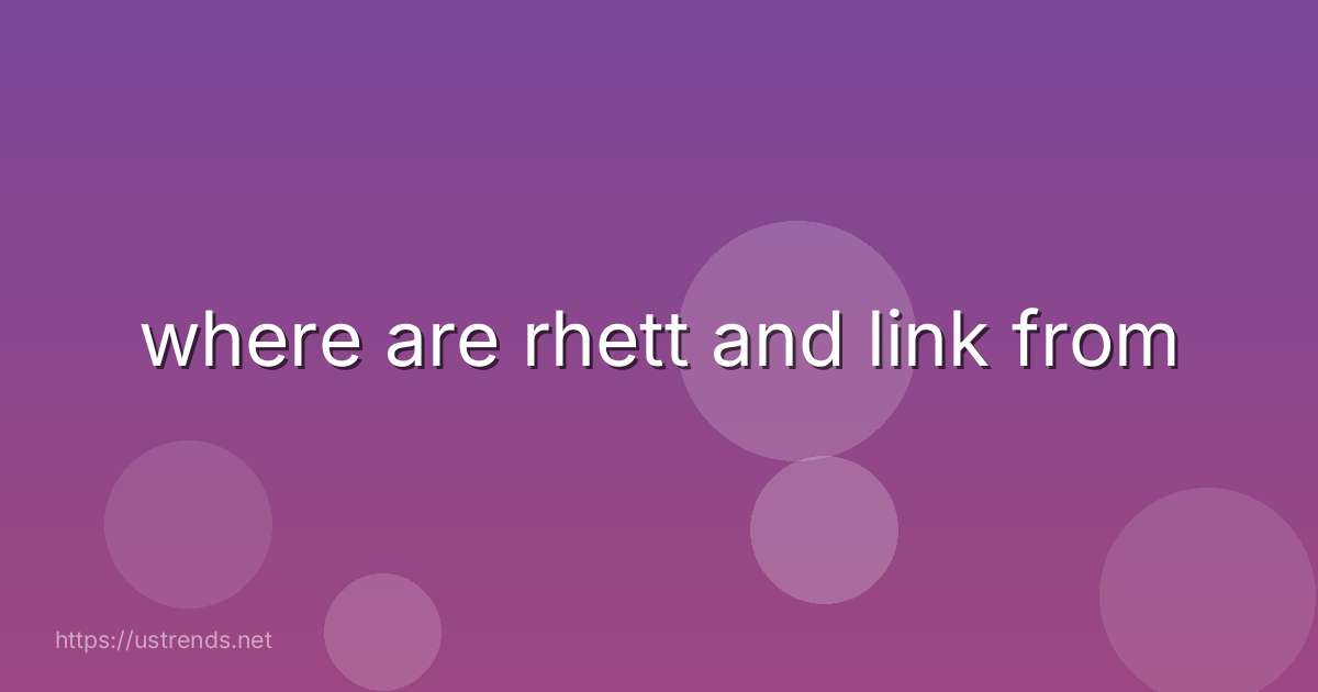 where are rhett and link from
