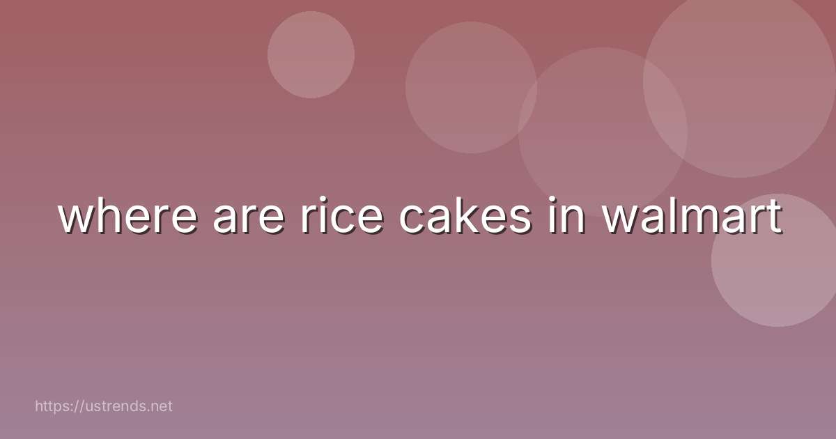 where are rice cakes in walmart
