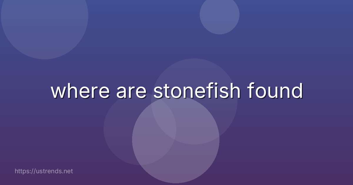 where are stonefish found