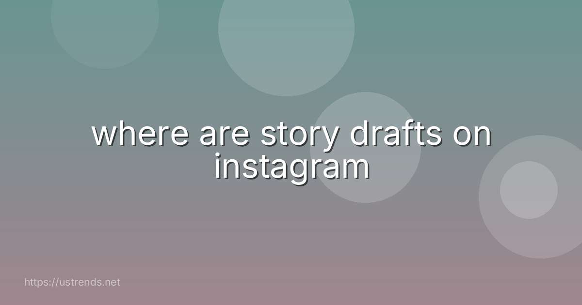 where are story drafts on instagram