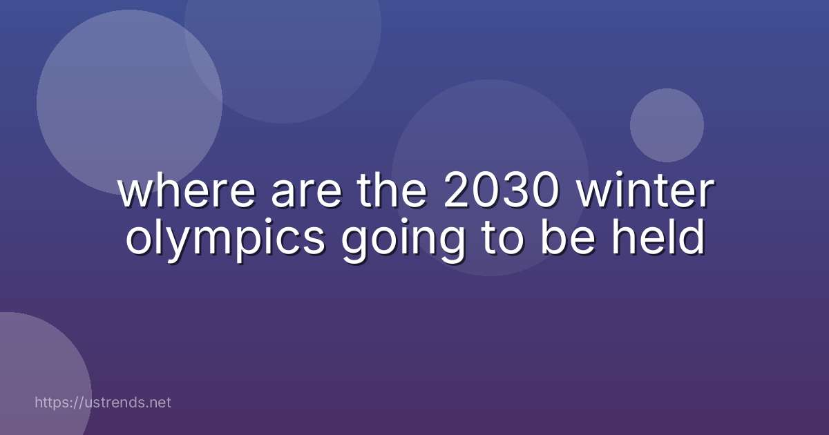where are the 2030 winter olympics going to be held