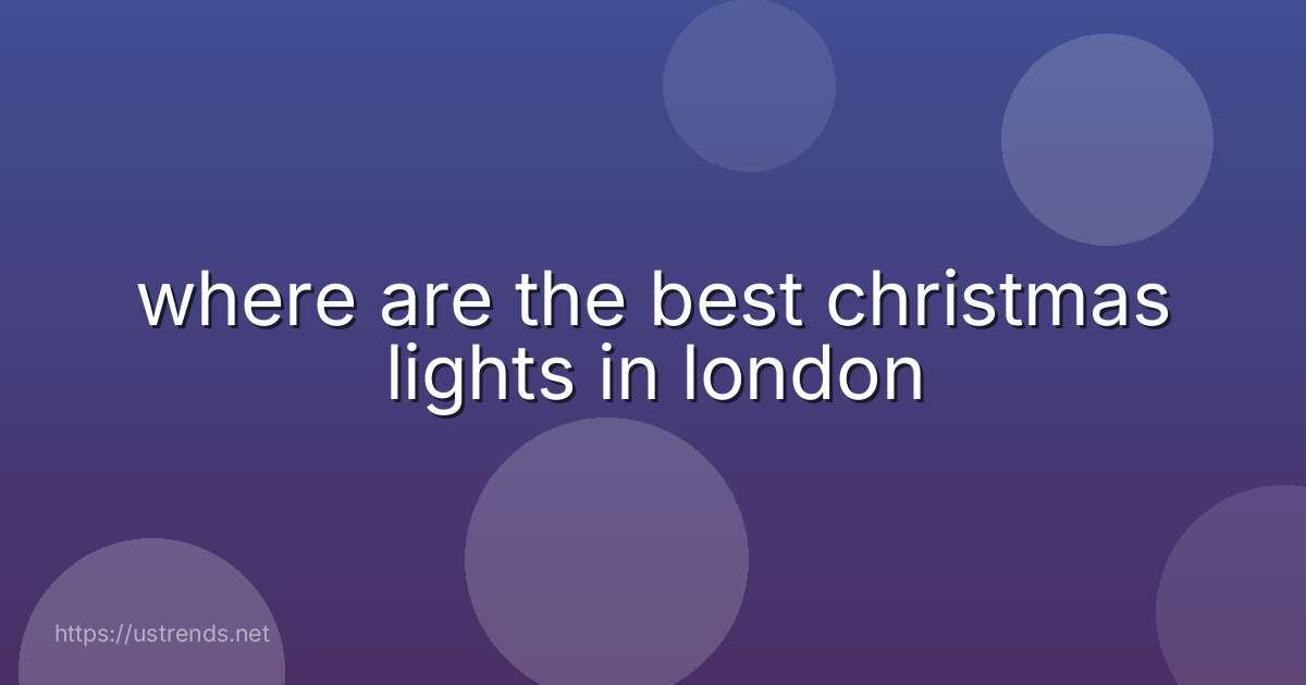 where are the best christmas lights in london