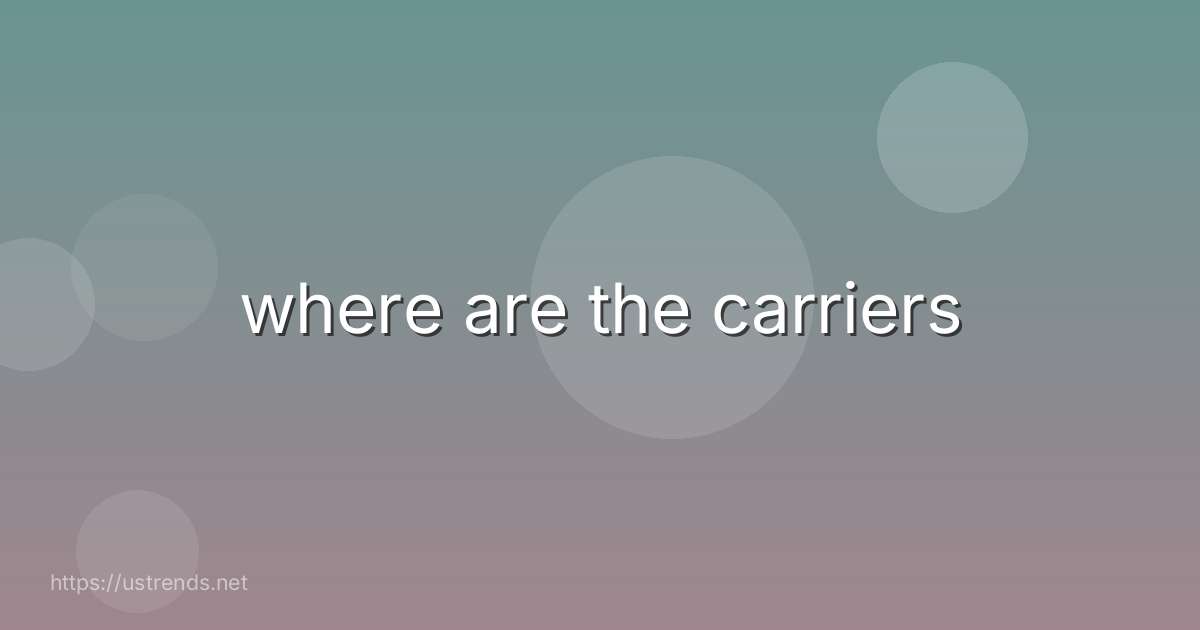where are the carriers