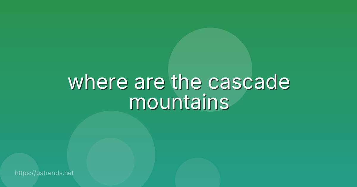 where are the cascade mountains