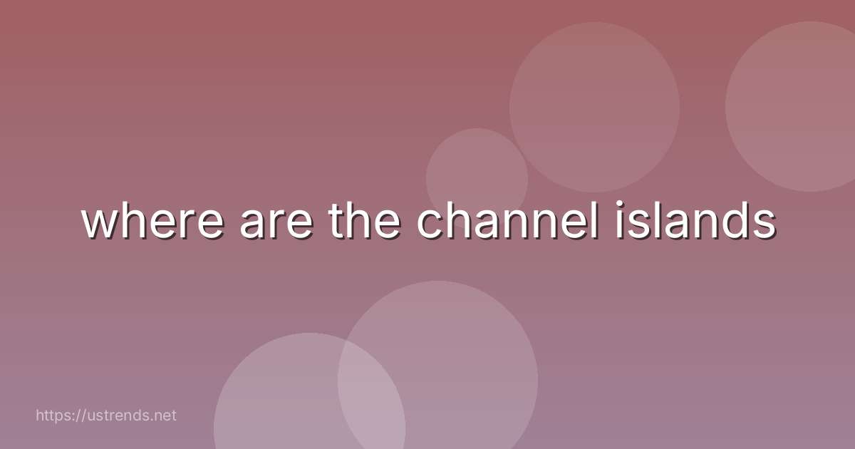 where are the channel islands