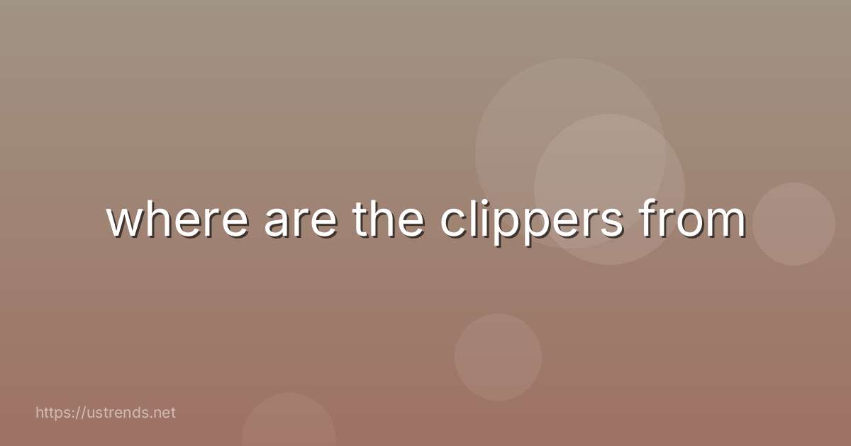 where are the clippers from