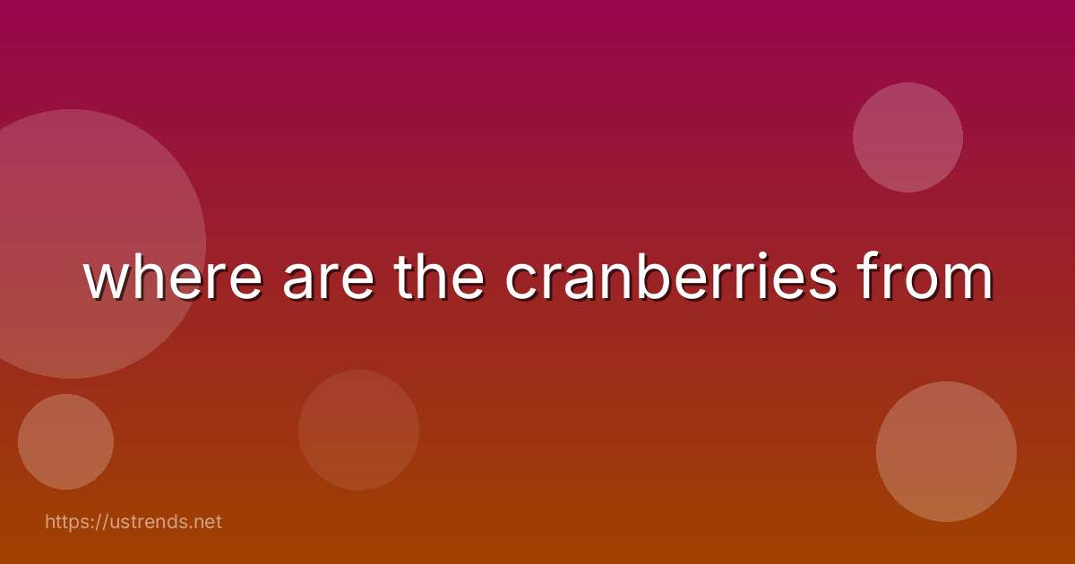 where are the cranberries from