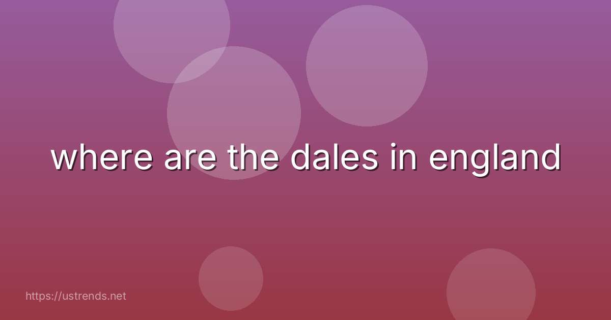 where are the dales in england