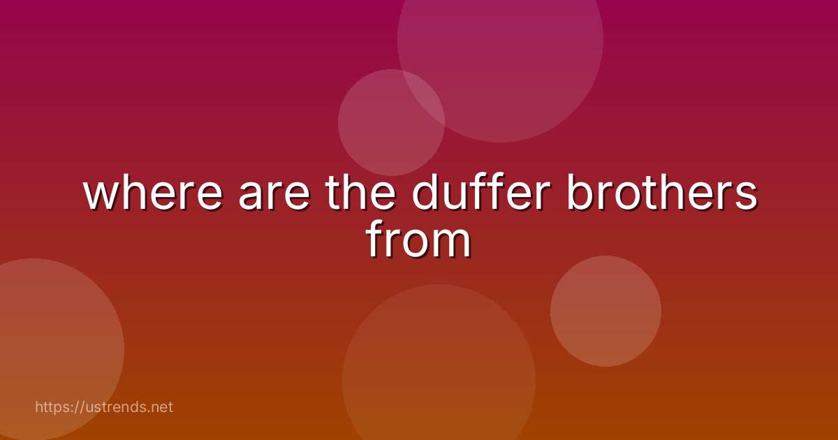 where are the duffer brothers from