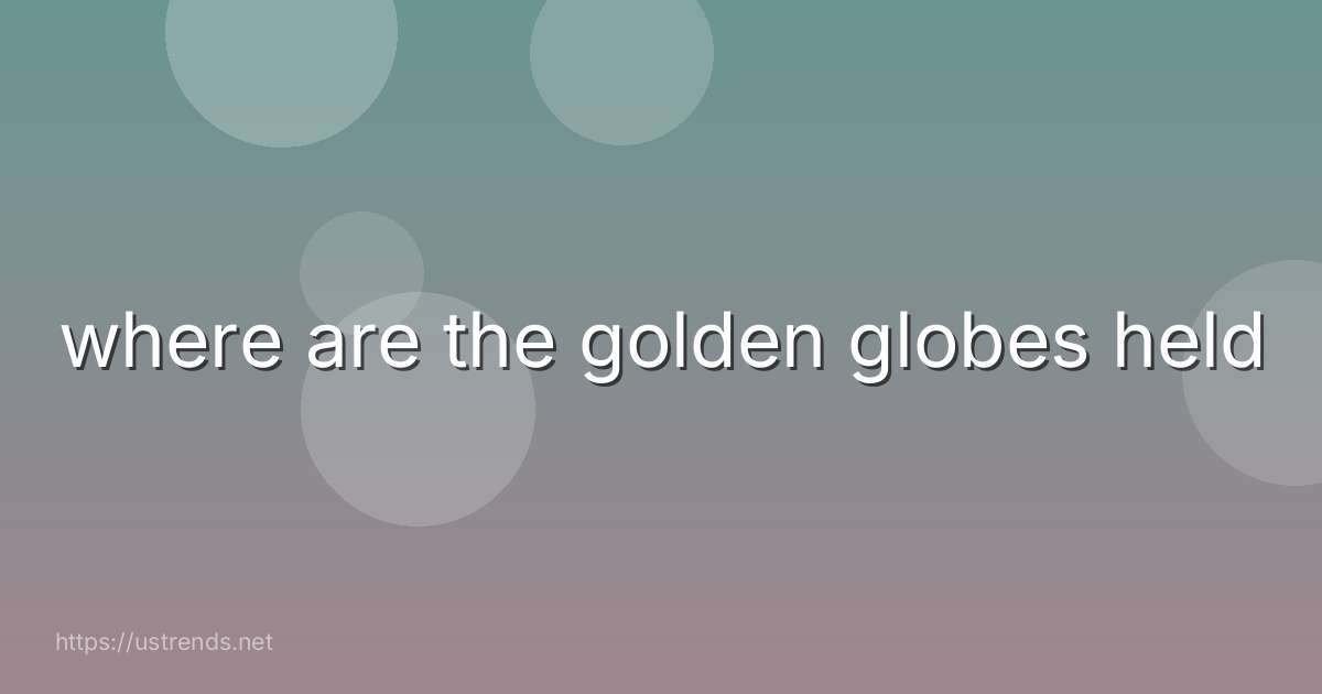 where are the golden globes held