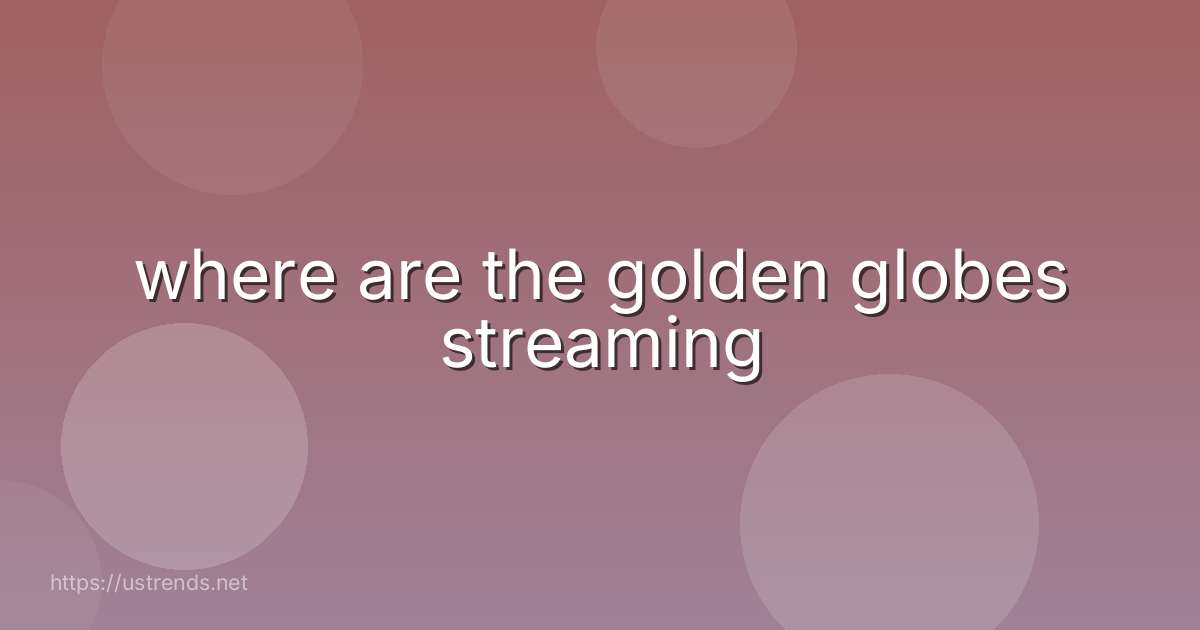 where are the golden globes streaming
