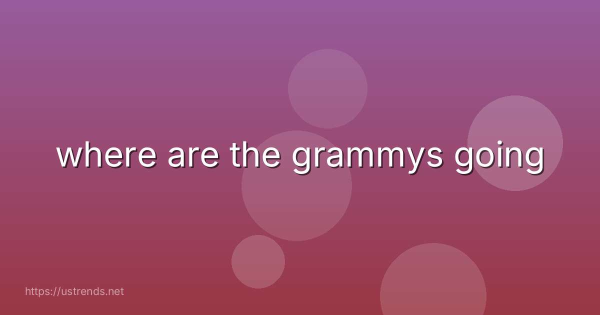 where are the grammys going