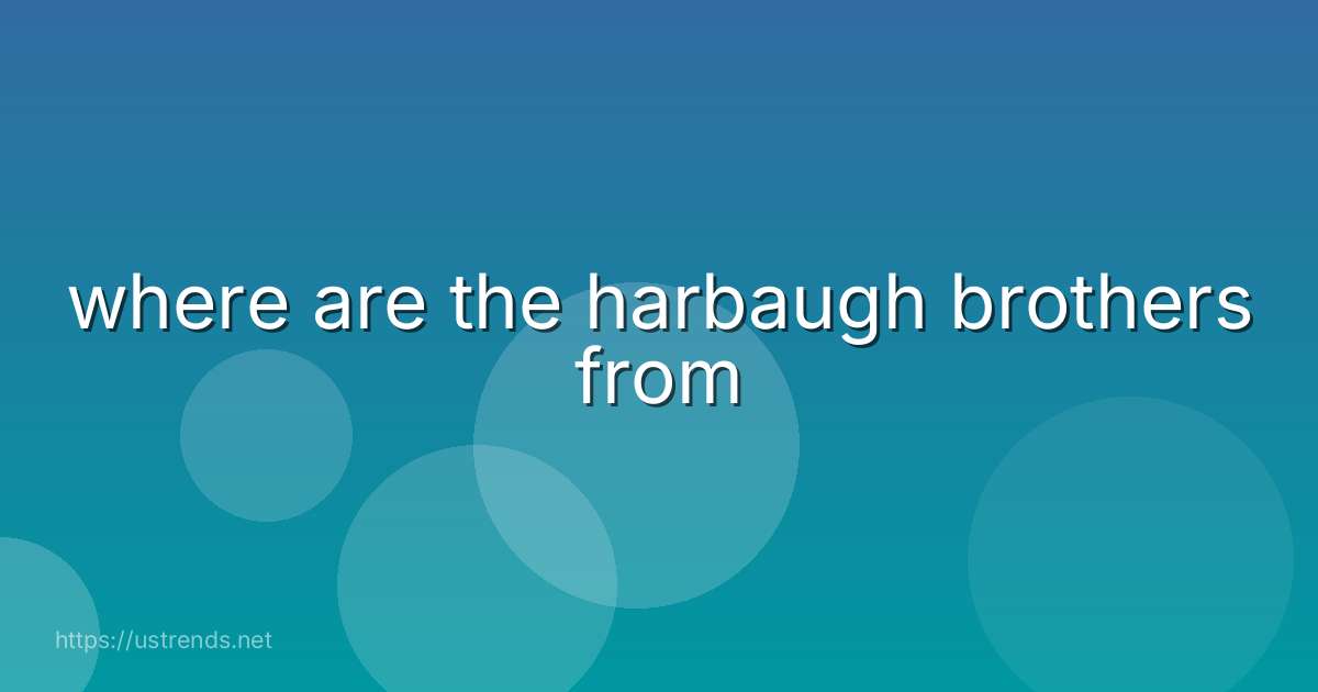 where are the harbaugh brothers from