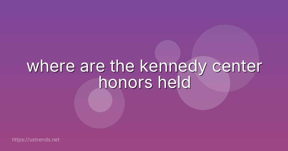where are the kennedy center honors held