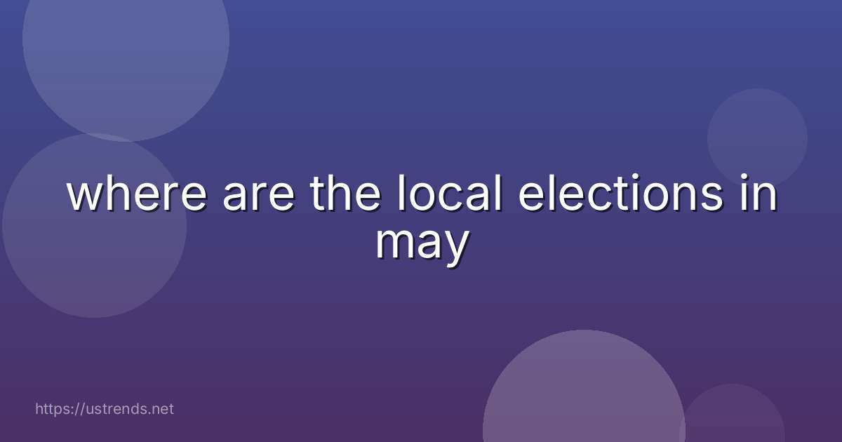 where are the local elections in may