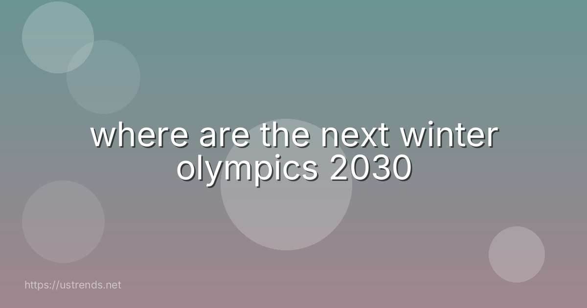 where are the next winter olympics 2030