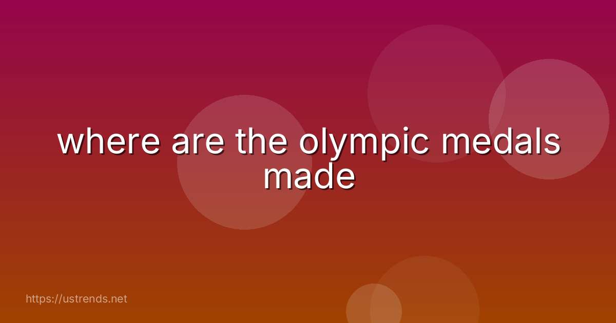 where are the olympic medals made