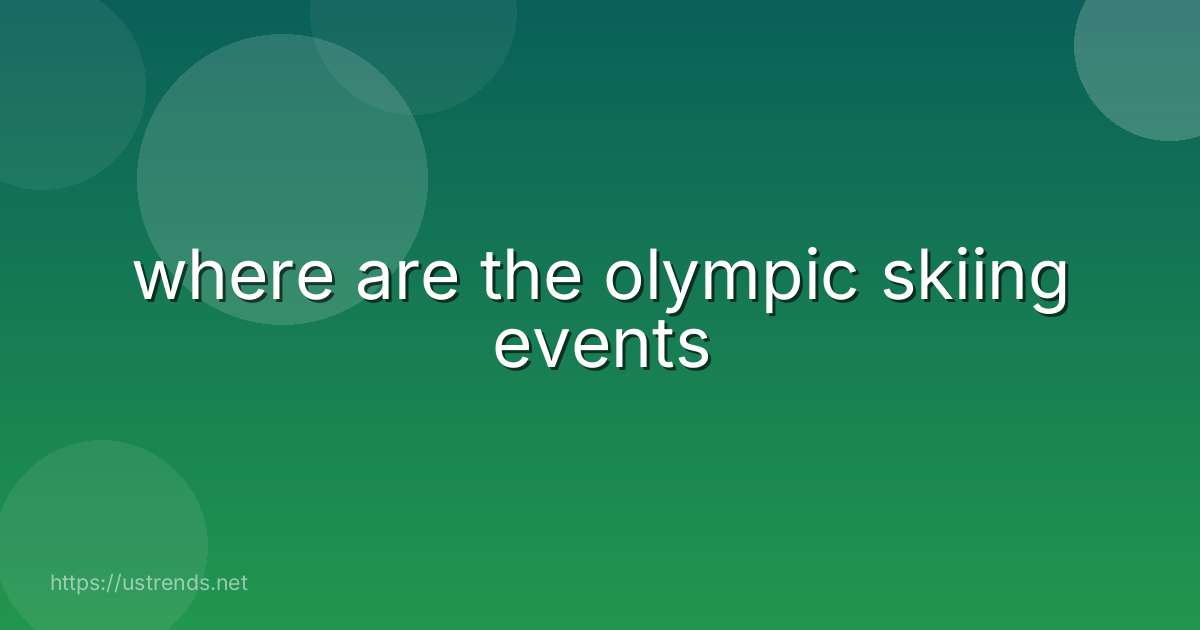 where are the olympic skiing events