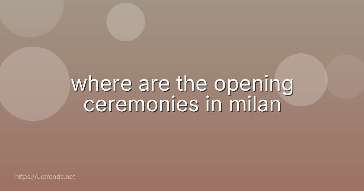 where are the opening ceremonies in milan