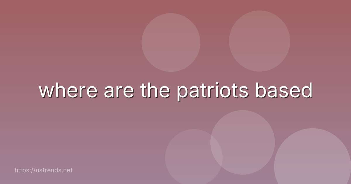where are the patriots based