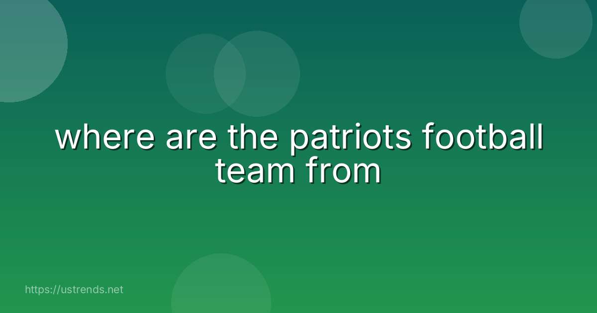 where are the patriots football team from