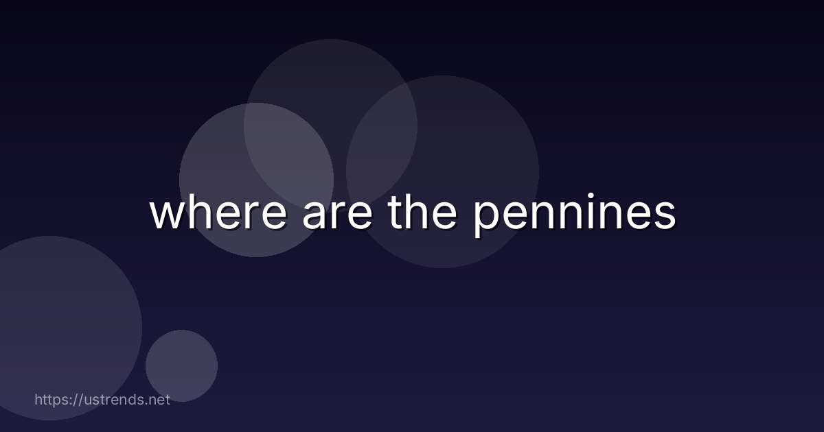 where are the pennines
