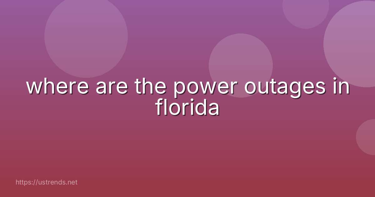 where are the power outages in florida