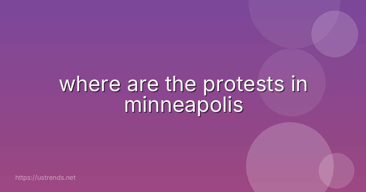 where are the protests in minneapolis