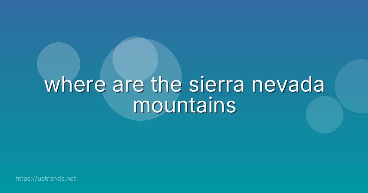 where are the sierra nevada mountains