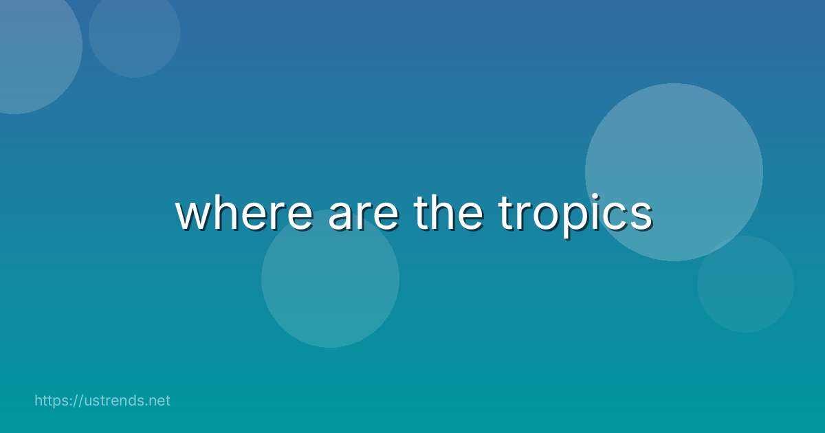 where are the tropics