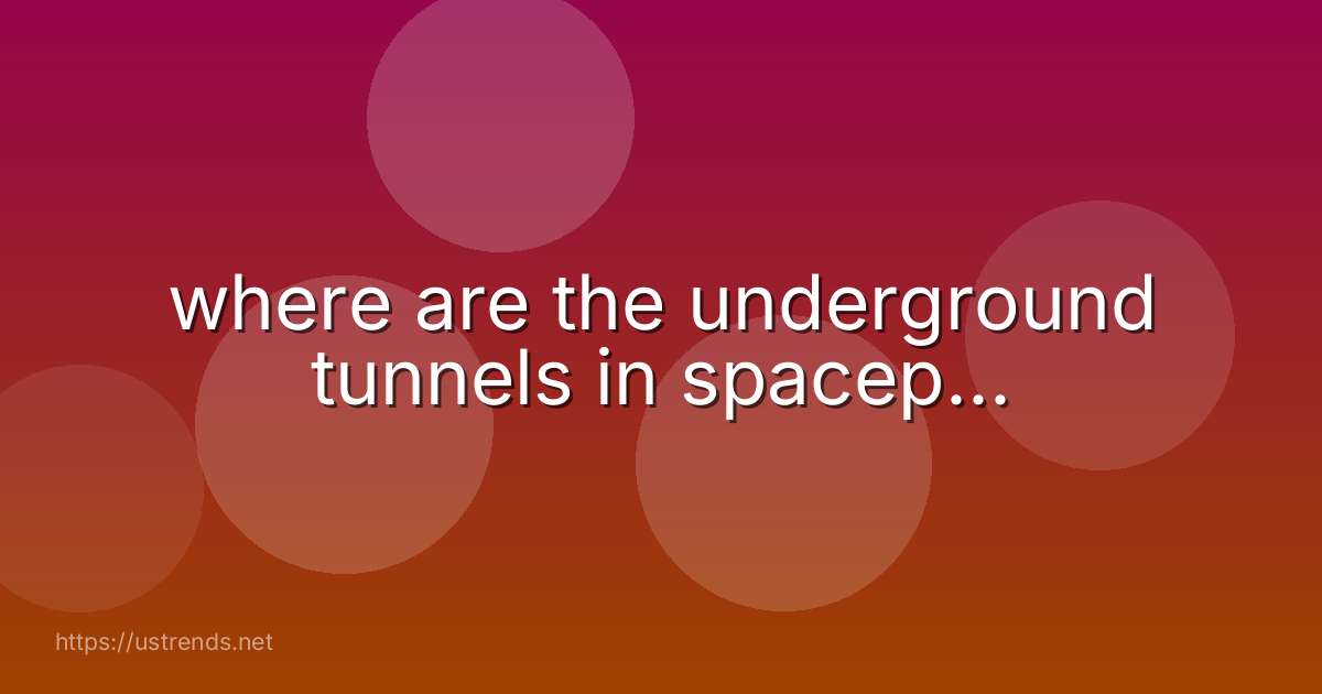 where are the underground tunnels in spacep...