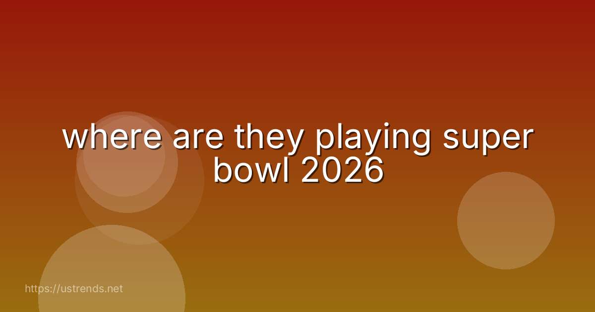 where are they playing super bowl 2026
