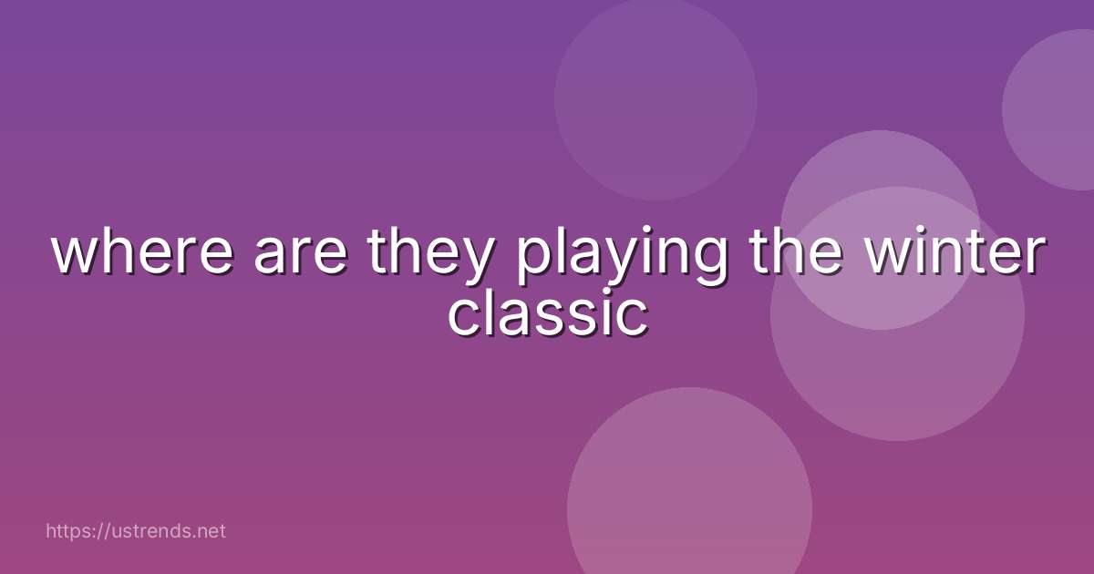 where are they playing the winter classic