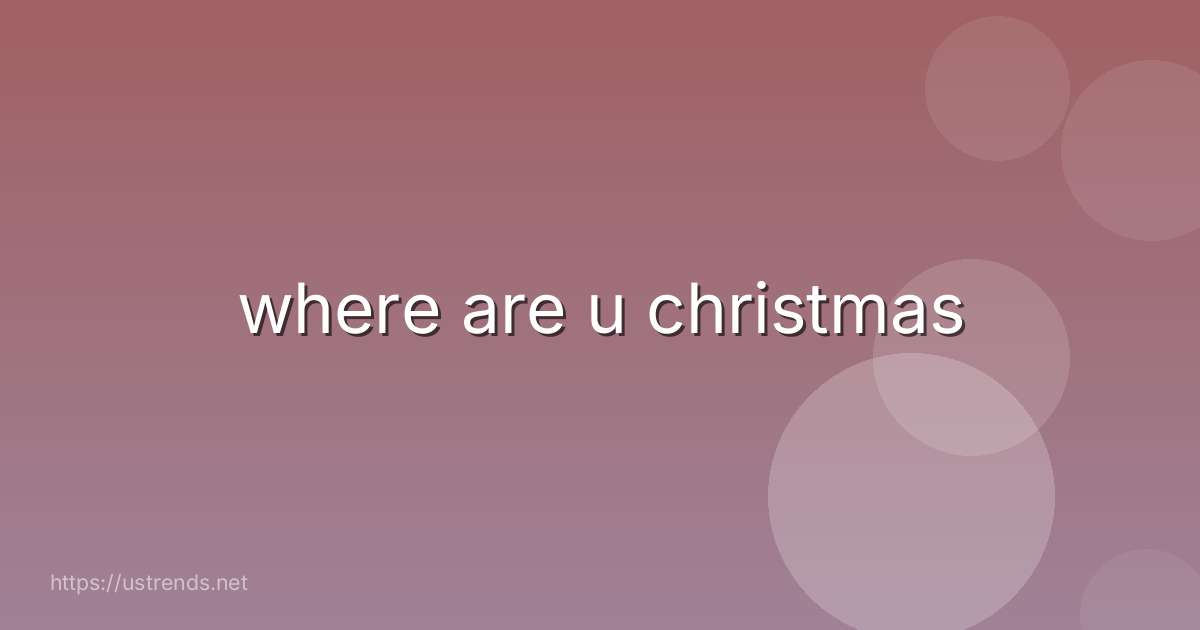 where are u christmas