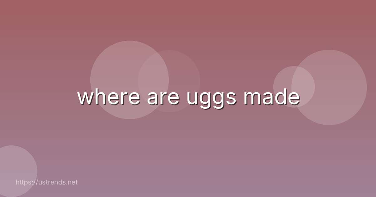 where are uggs made