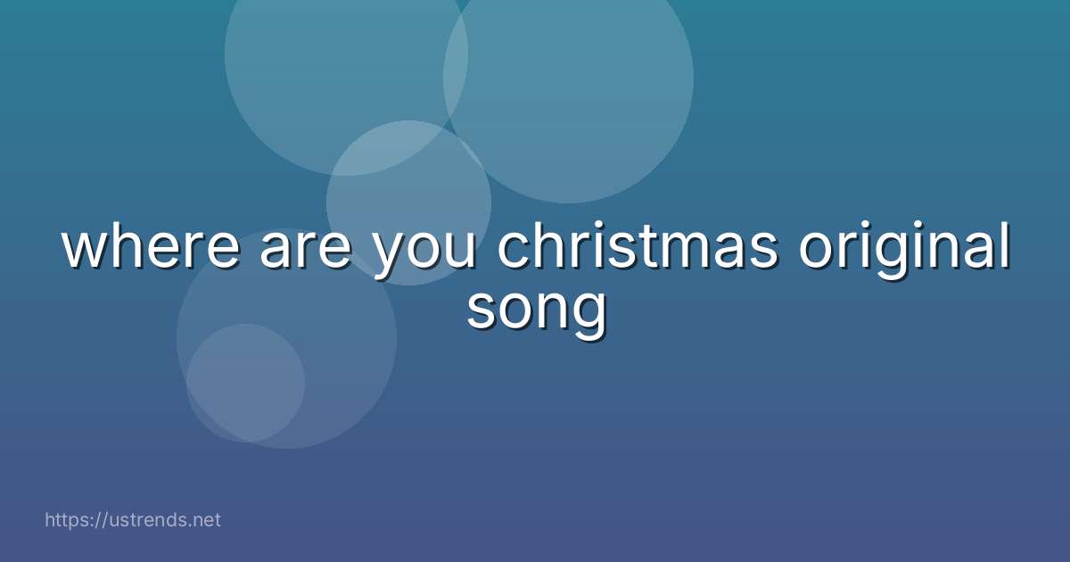 where are you christmas original song
