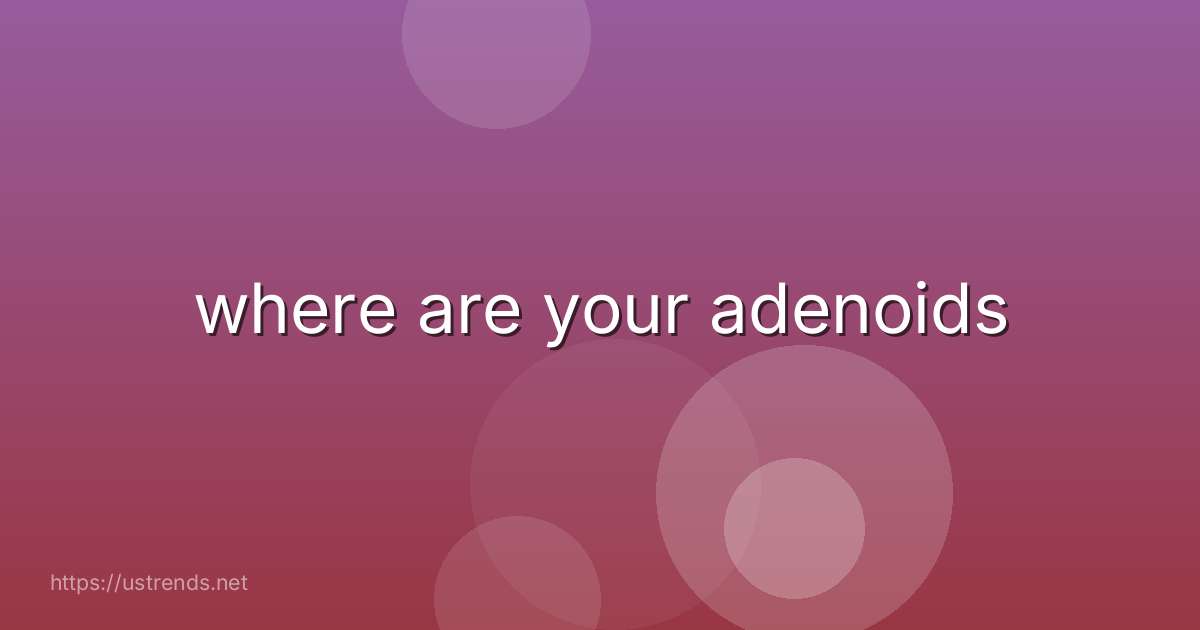 where are your adenoids