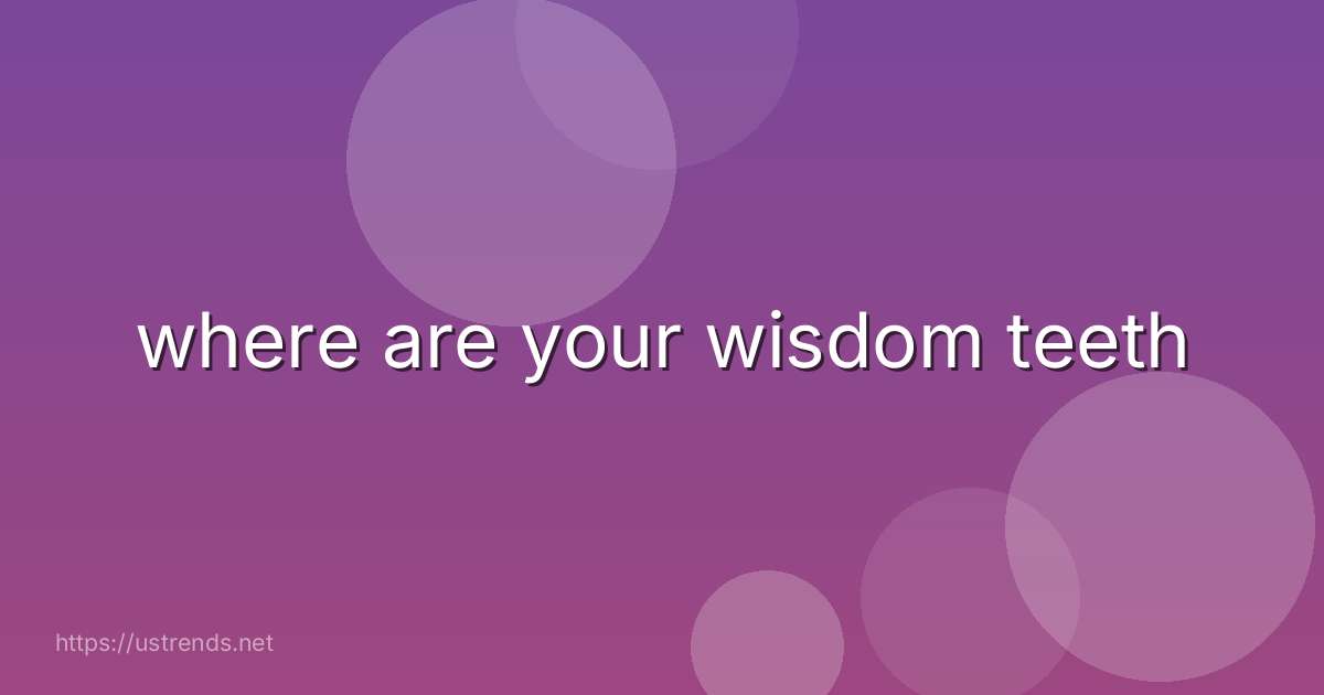 where are your wisdom teeth