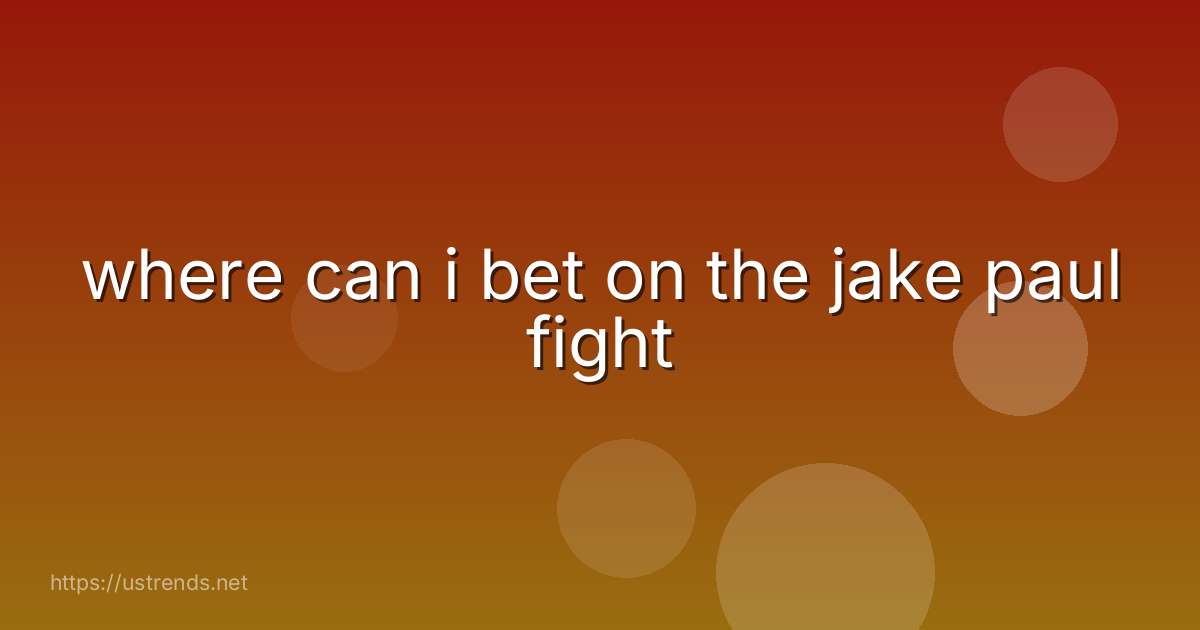 where can i bet on the jake paul fight